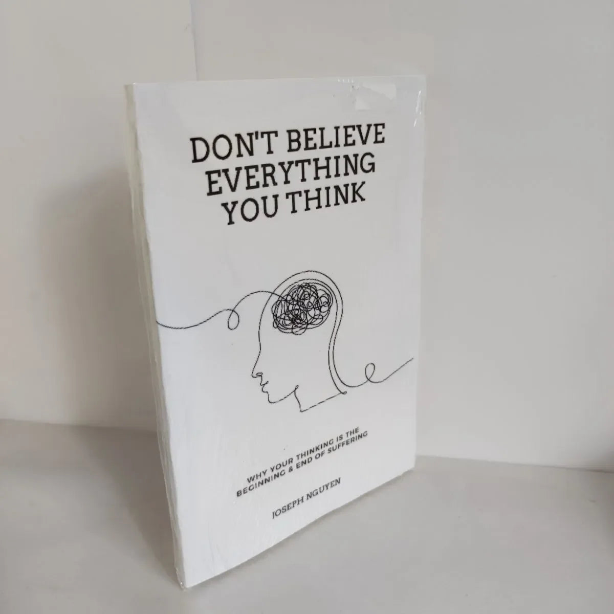 Don't Believe Everything You Think: Why Your Thinking Is the Beginning & End of Suffering