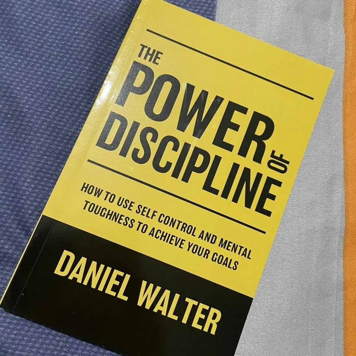 The Power of Discipline: How To Use Self Control and Mental Toughness To Achieve Your Goals