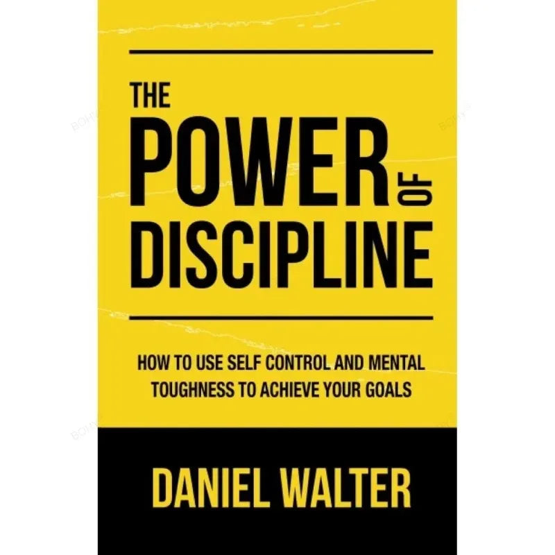 The Power of Discipline: How To Use Self Control and Mental Toughness To Achieve Your Goals